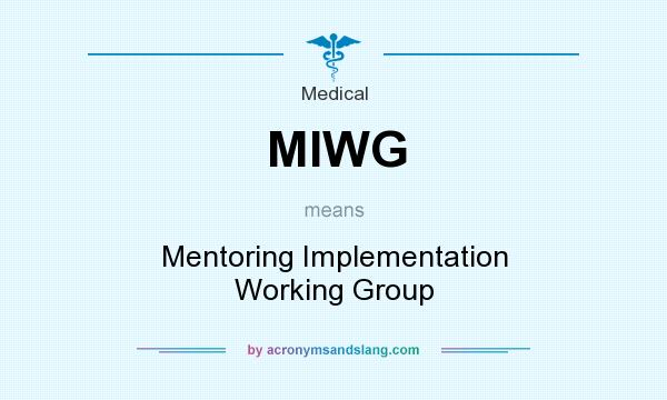 What does MIWG mean? It stands for Mentoring Implementation Working Group
