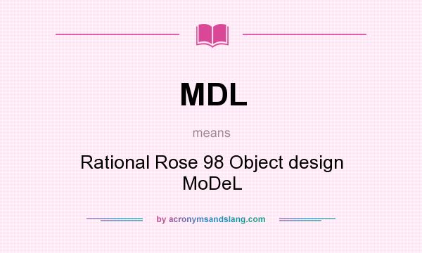 What does MDL mean? It stands for Rational Rose 98 Object design MoDeL