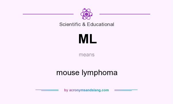 What does ML mean? It stands for mouse lymphoma