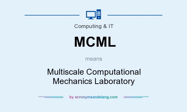 What does MCML mean? It stands for Multiscale Computational Mechanics Laboratory