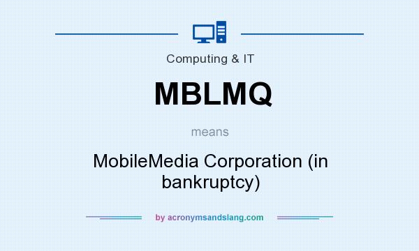What does MBLMQ mean? It stands for MobileMedia Corporation (in bankruptcy)