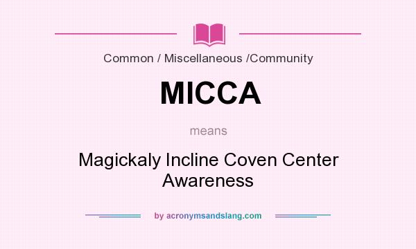 What does MICCA mean? It stands for Magickaly Incline Coven Center Awareness