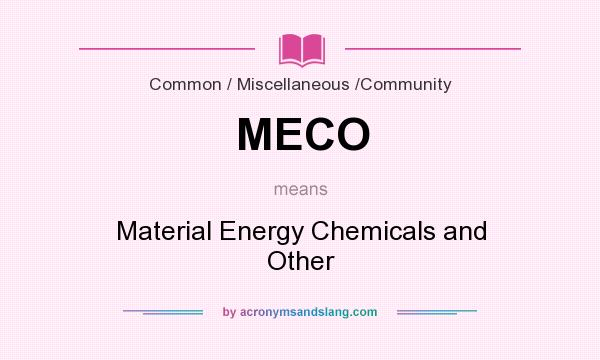 What does MECO mean? It stands for Material Energy Chemicals and Other