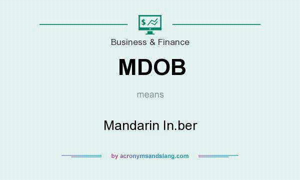 What does MDOB mean? It stands for Mandarin In.ber