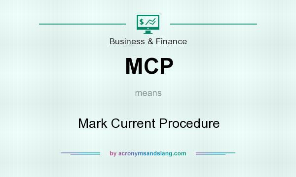 What does MCP mean? It stands for Mark Current Procedure