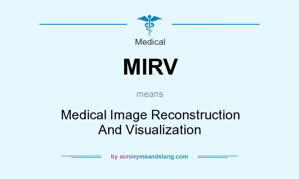 What does MIRV mean? It stands for Medical Image Reconstruction And Visualization