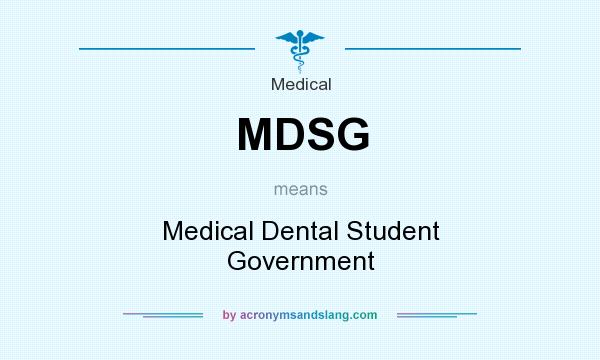 What does MDSG mean? It stands for Medical Dental Student Government