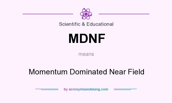 What does MDNF mean? It stands for Momentum Dominated Near Field