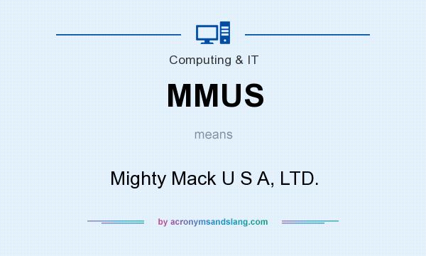 What does MMUS mean? It stands for Mighty Mack U S A, LTD.