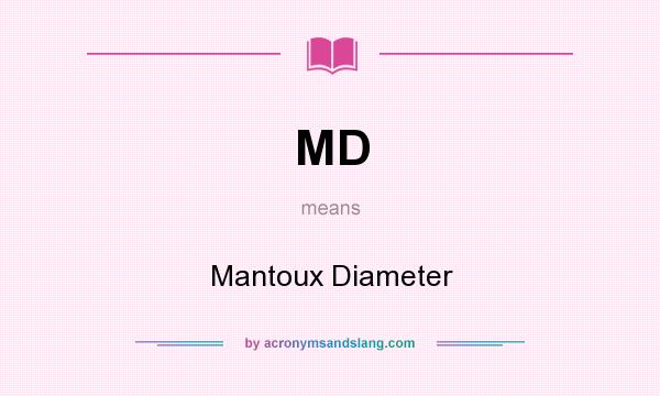 What does MD mean? It stands for Mantoux Diameter