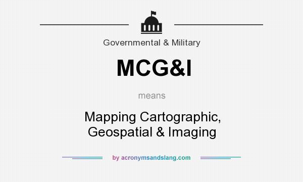 What does MCG&I mean? It stands for Mapping Cartographic, Geospatial & Imaging