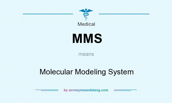 What does MMS mean? It stands for Molecular Modeling System