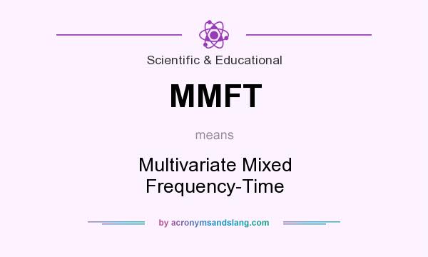 What does MMFT mean? It stands for Multivariate Mixed Frequency-Time