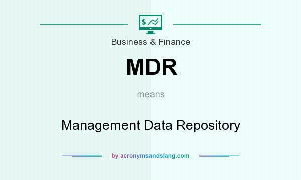 What does MDR mean? It stands for Management Data Repository