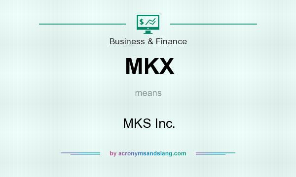 What does MKX mean? It stands for MKS Inc.