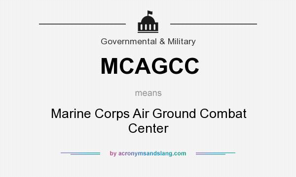 What does MCAGCC mean? It stands for Marine Corps Air Ground Combat Center