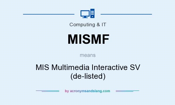 What does MISMF mean? It stands for MIS Multimedia Interactive SV (de-listed)