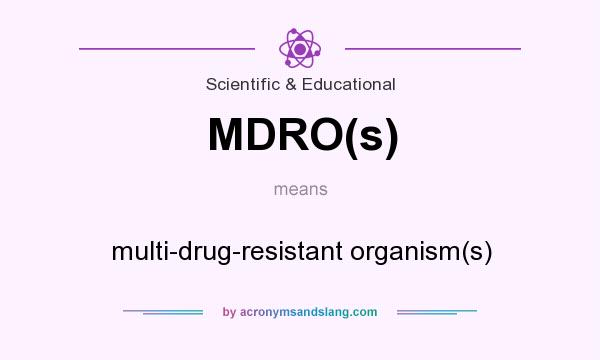 What does MDRO(s) mean? It stands for multi-drug-resistant organism(s)