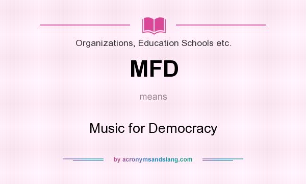What does MFD mean? It stands for Music for Democracy