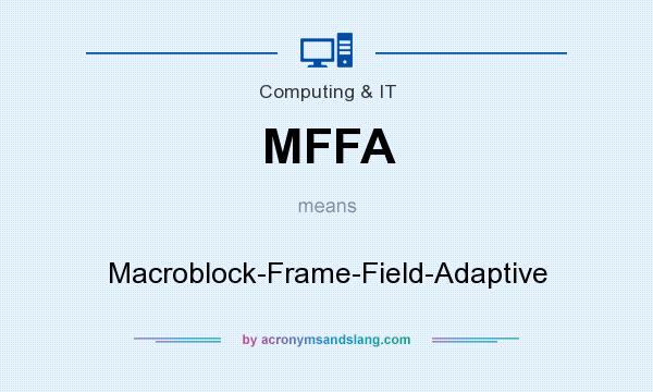 What does MFFA mean? It stands for Macroblock-Frame-Field-Adaptive