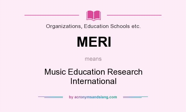 What does MERI mean? It stands for Music Education Research International