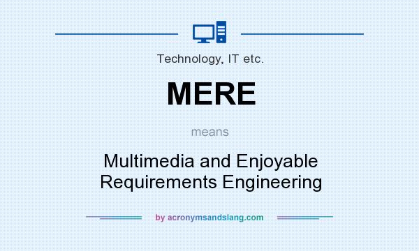 What does MERE mean? It stands for Multimedia and Enjoyable Requirements Engineering