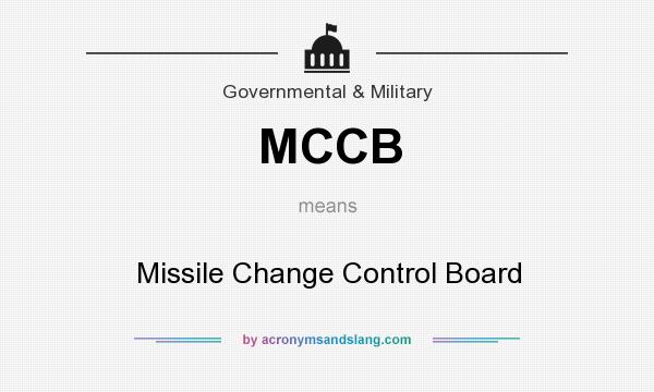 What does MCCB mean? It stands for Missile Change Control Board