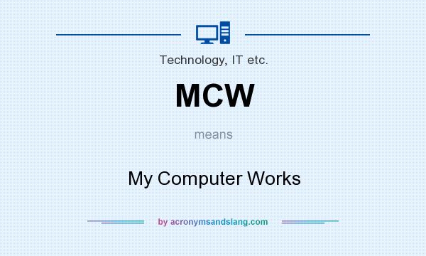 What does MCW mean? It stands for My Computer Works