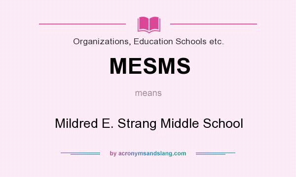 What does MESMS mean? It stands for Mildred E. Strang Middle School