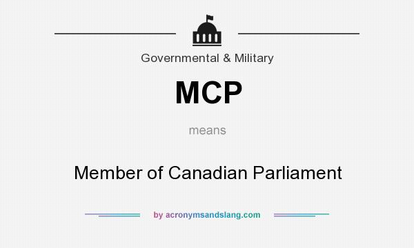 What does MCP mean? It stands for Member of Canadian Parliament
