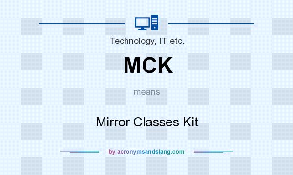 What does MCK mean? It stands for Mirror Classes Kit
