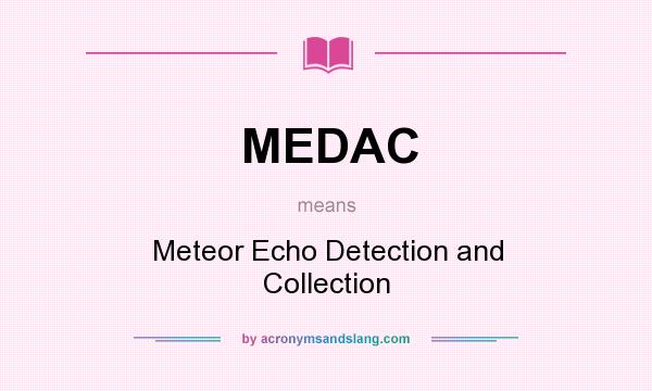 What does MEDAC mean? It stands for Meteor Echo Detection and Collection