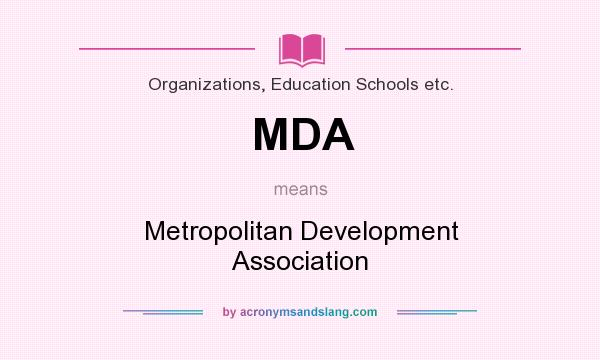 What does MDA mean? It stands for Metropolitan Development Association