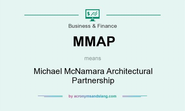 What does MMAP mean? It stands for Michael McNamara Architectural Partnership