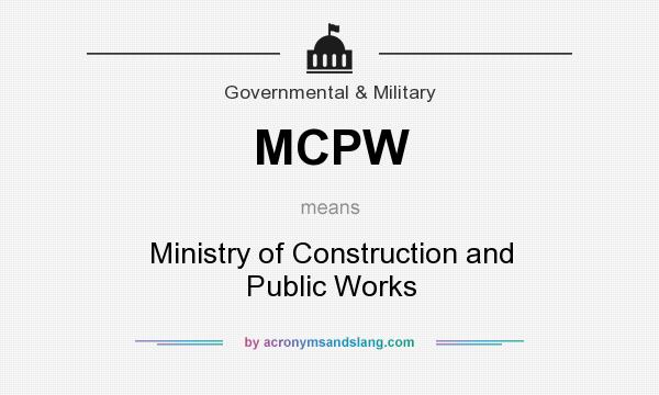 What does MCPW mean? It stands for Ministry of Construction and Public Works