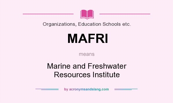 What does MAFRI mean? It stands for Marine and Freshwater Resources Institute