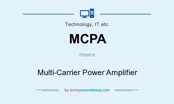 What does MCPA mean? It stands for Multi-Carrier Power Amplifier