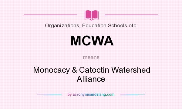 What does MCWA mean? It stands for Monocacy & Catoctin Watershed Alliance