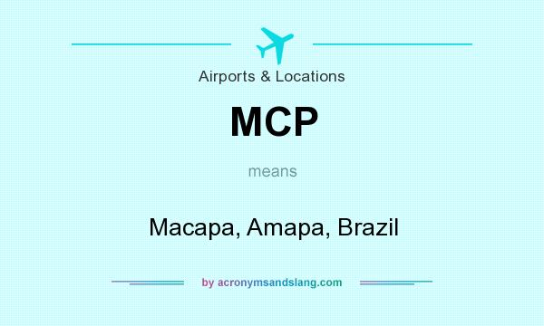 What does MCP mean? It stands for Macapa, Amapa, Brazil