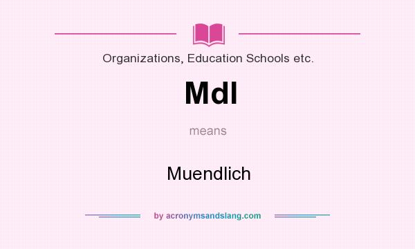 What does Mdl mean? It stands for Muendlich