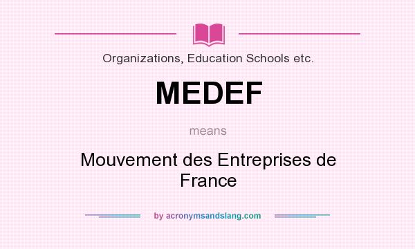 What does MEDEF mean? It stands for Mouvement des Entreprises de France