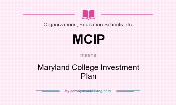 What does MCIP mean? It stands for Maryland College Investment Plan