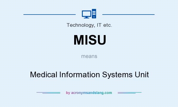 What does MISU mean? It stands for Medical Information Systems Unit