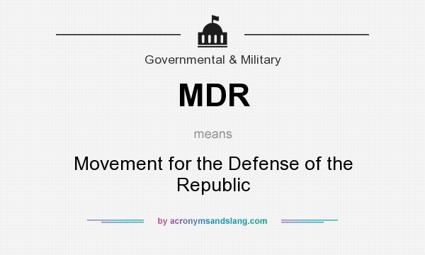 What does MDR mean? It stands for Movement for the Defense of the Republic