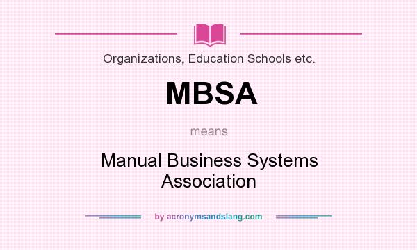 What does MBSA mean? It stands for Manual Business Systems Association