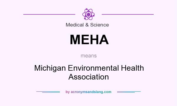 What does MEHA mean? It stands for Michigan Environmental Health Association