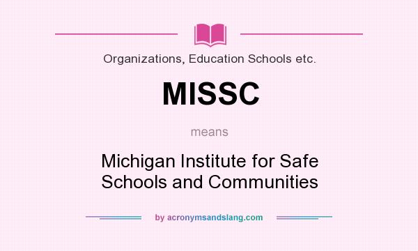 What does MISSC mean? It stands for Michigan Institute for Safe Schools and Communities