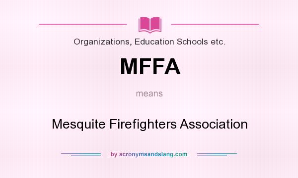 What does MFFA mean? It stands for Mesquite Firefighters Association