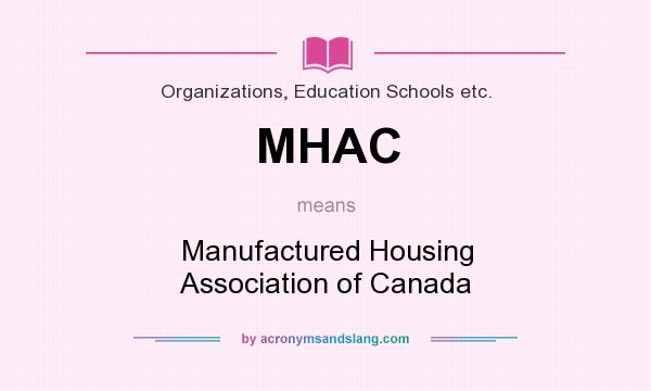 What does MHAC mean? It stands for Manufactured Housing Association of Canada