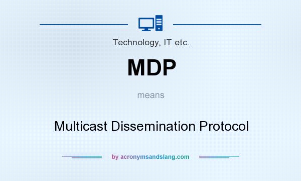 What does MDP mean? It stands for Multicast Dissemination Protocol